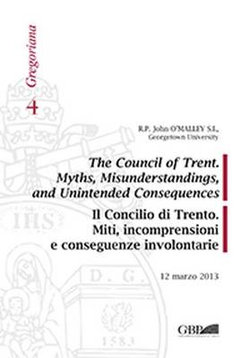 Council of Trent Myths Misunderstandings and Unintended Consequences