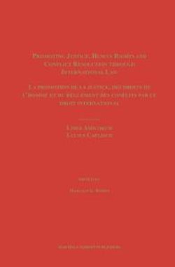 Promoting Justice, Human Rights and Conflict Resolution through International Law / La promotion de la justice, des droits de l'homme et du reglement des conflits par le droit international