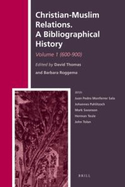 Christian-Muslim Relations. A Bibliographical History. Volume 1 (600-900)