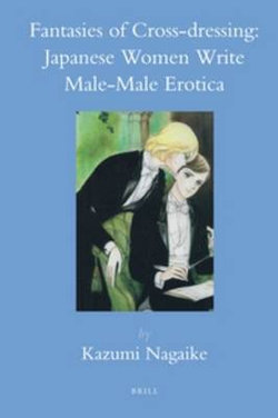 Fantasies of Cross-dressing: Japanese Women Write Male-Male Erotica