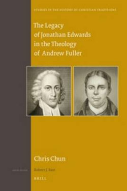 The Legacy of Jonathan Edwards in the Theology of Andrew Fuller