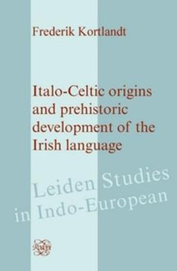 Italo-Celtic Origins and Prehistoric Development of the Irish Language