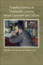 Mapping Memory in Nineteenth-Century French Literature and Culture