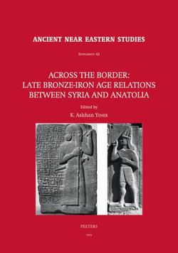 Across the Border: Late Bronze-Iron Age Relations Between Syria and Anatolia