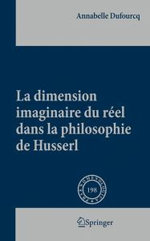 La Dimension Imaginaire du Réel Dans la Philosophie de Husserl