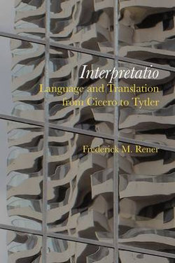 Interpretatio: Language and Translation from Cicero to Tytler