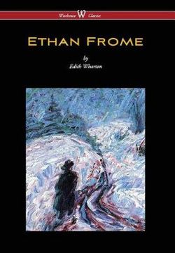Ethan Frome (Wisehouse Classics Edition - with an Introduction by Edith Wharton) (2016)