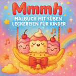 Mmmh - Malbuch mit suessen Leckereien fuer Kinder