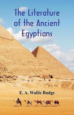 The Literature of the Ancient Egyptians The Literature of the Ancient Egyptians