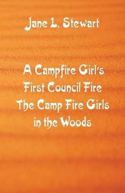 A Campfire Girl's First Council Fire A Campfire Girl's First Council Fire