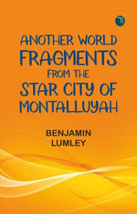 Another World: Fragments from the Star City of Montalluyah
