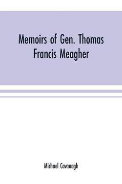 Memoirs of Gen. Thomas Francis Meagher