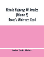 Historic Highways Of America (Volume 6); Boone'S Wilderness Road