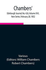Chambers' Edinburgh Journal, No. 426, Volume Xvii, New Series, February 28, 1852