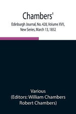 Chambers' Edinburgh Journal, No. 428, Volume Xvii, New Series, March 13, 1852