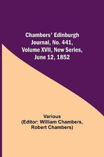 Chambers' Edinburgh Journal, No. 441, Volume Xvii, New Series, June 12, 1852
