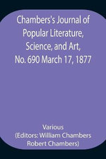 Chambers'S Journal Of Popular Literature, Science, And Art, No. 690 March 17, 1877