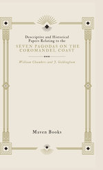 Descriptive and Historical Papers Relating to the Seven Pagodas on the Coromandel Coast