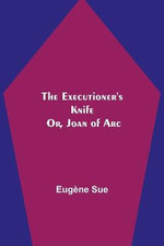 The Executioner's Knife; Or, Joan of Arc