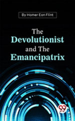 The Devolutionist And The Emancipatrix