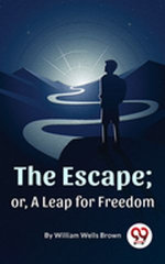 The Escape ; Or,A Leap For Freedom