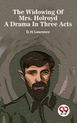 The Widowing Of Mrs. Holroyd A Drama In Three Acts