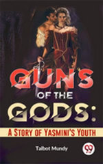 Guns Of The Gods: A Story Of Yasmini'S Youth