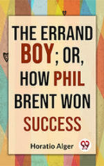 The Errand Boy; Or, How Phil Brent Won Success