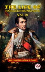 The Life Of Napoleon Bonaparte Vol.IV