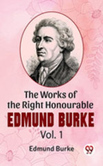 The Works Of The Right Honourable Edmund Burke Vol .1