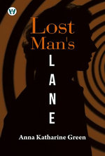 Lost Man's Lane: A Second Episode in the Life of Amelia Butterworth
