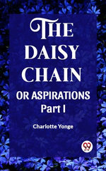 THE DAISY CHAIN OR ASPIRATIONS Part-I
