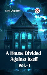 A House Divided Against Itself Vol.-I