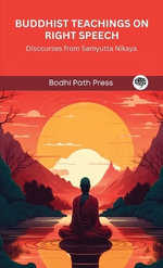 Buddhist Teachings on Right Speech: Discourses from Samyutta Nikaya