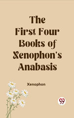 The First Four Books of Xenophon's Anabasis