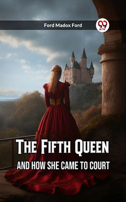 The Fifth Queen And How She Came To Court