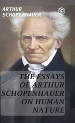 The Essays Of Arthur Schopenhauer On Human Nature