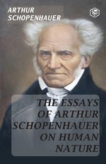 The Essays Of Arthur Schopenhauer On Human Nature