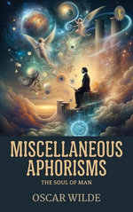 Miscellaneous Aphorisms; The Soul of Man