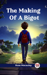 The Making Of A Bigot The Making Of A Bigot