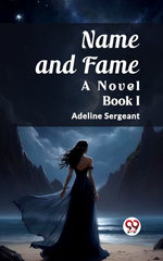 Name and Fame A Novel BOOK I