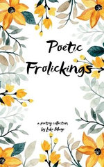 Poetic Frolickings-Wandering Around the Whims of a Wannabe Writer