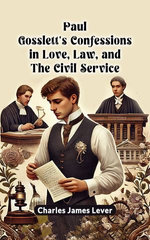 Paul Gosslett's Confessions in Love, Law, and The Civil Service