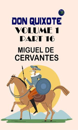 Don Quixote, Volume 1, Part 16 Don Quixote, Volume 1, Part 16