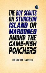 The Boy Scouts on Sturgeon Island; or, Marooned Among the Game-fish Poachers
