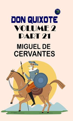 Don Quixote, Volume 2, Part 21 Don Quixote, Volume 2, Part 21