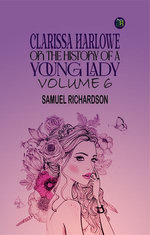 Clarissa Harlowe; or the history of a young lady Volume 6