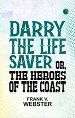 Darry the Life Saver Or, The Heroes of the Coast