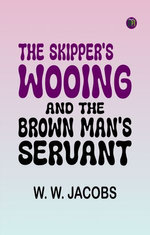 The Skipper's Wooing, and The Brown Man's Servant