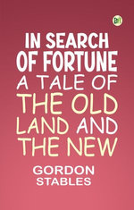 In Search of Fortune: A Tale of The Old Land and The New